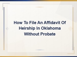 Filing an Affidavit of Heirship in Oklahoma Without Probate