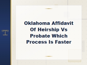 Oklahoma Affidavit of Heirship vs Probate: Which Is Faster?